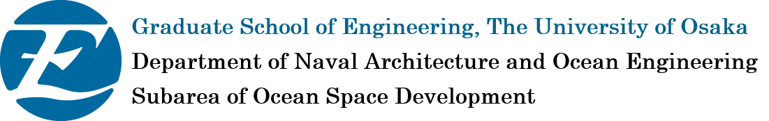 Graduate School of Engineering, Osaka University Department of Naval Architecture and Ocean Engineering Subarea of Ocean Space Development